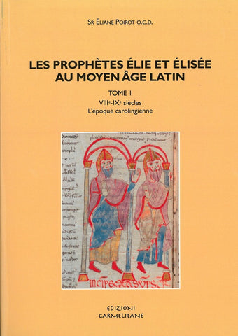 Les prophètes Élie et Élisée au Moyen Âge Latin. Tome 1. Vllle-IXe siècles. L'époque carolingienne