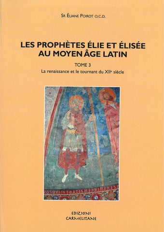 Les prophètes Élie et Élisée au Moyen Âge Latin. Tome 3. La renaissance et le tournant du XIIe siècle