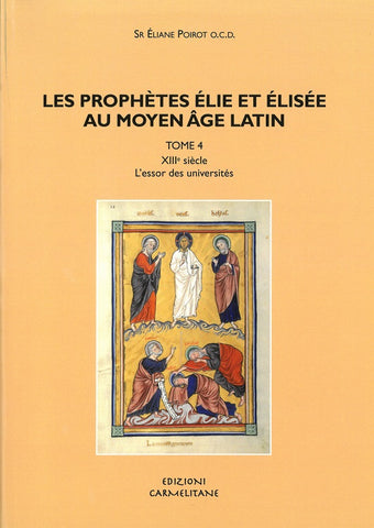Les prophètes Élie et Élisée au Moyen Âge Latin. Tome 4. XIIIe siècle. L'essor des universités