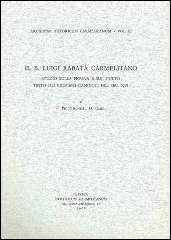 Il B. Luigi Rabatà Carmelitano: Studio sulla figura e sul culto. Testo dei processi del sec. XVI