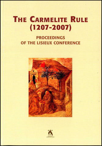 Carmelite Rule. Proceedings of the Lisieux Conference. 4-7 July 2005