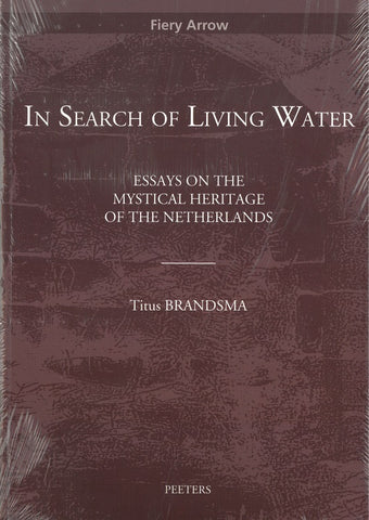 In Search of Living Water. Essays on the Mystical Heritage of the Netherlands
