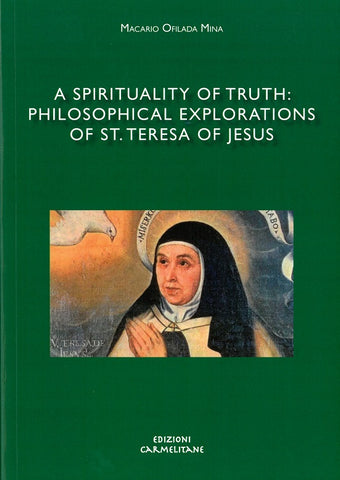 A Spirituality of Truth: Philosophical Explorations of St. Teresa of Jesus