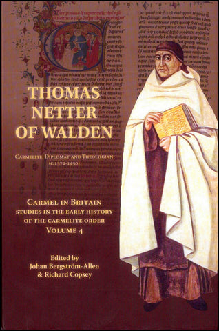 Carmel in Britain. Vol. 4. Studies in the Early History of the Carmelite Order. Thomas Netter of Walden. Carmelite, Diplomat and Theologian (c.1372-1430)