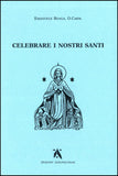 Celebrare i nostri Santi. Commento al Proprium Ordinis Carmelitarum delle Messe e della Liturgia delle Ore.