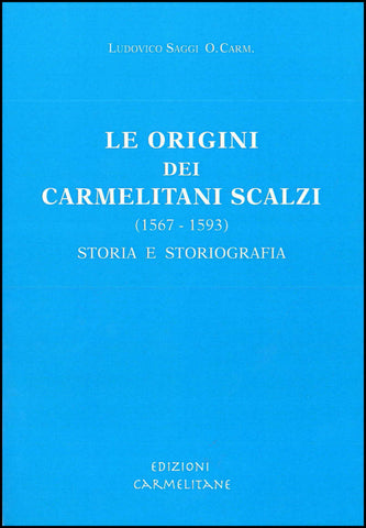 Le origini dei Carmelitani Scalzi (1567-1593): Storia e storiografia