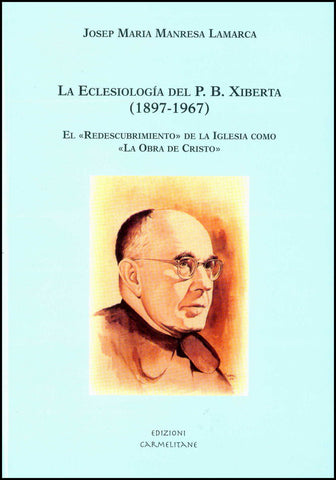 La Eclesiología del PB Xiberta (1897-1967). El "Redescubrimiento" de la Iglesia como "La Obra de Cristo".