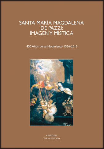 Santa María Magdalena de Pazzi: imagen y mística (450 Años de su Nacimiento 1566-2016)