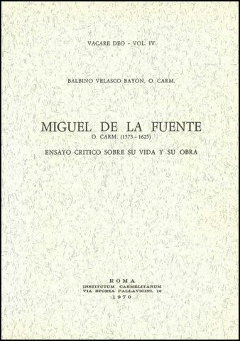 Miguel de la Fuente, O. Carm. (1573-1625): ensayo crítico sobre su vida y su obra