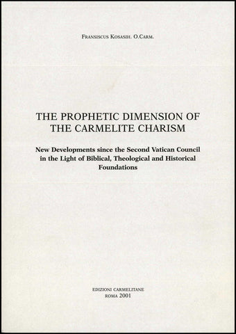 Prophetic Dimension of the Carmelite Charism. New Developments since the Second Vatican Council in the Light of Biblical, Theological and Historical Foundations