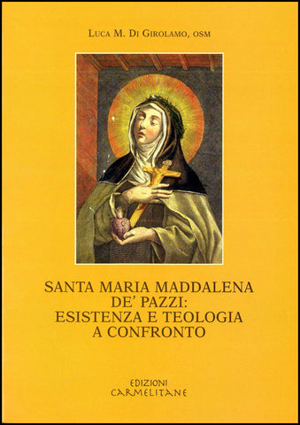 S. Maria Maddalena de' Pazzi: esistenza e teologia.