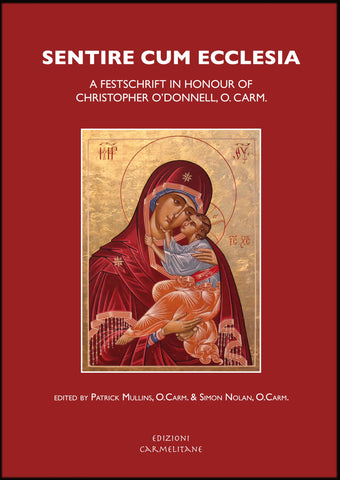 SENTIRE CUM ECCLESIA - Un Festschrift in onore di Christopher O'Donnell, O.Carm.