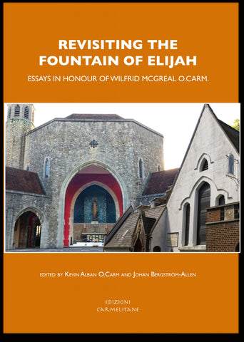 Revisiting the Fountain of Elijah. Essays in Honour of Wilfrid McGreal O. Carm
